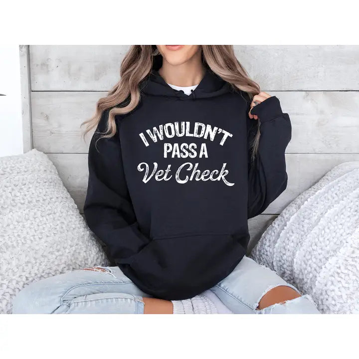 Wouldn't Pass a Vet Check Hoodie